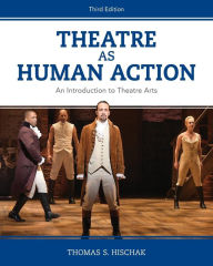 Title: Theatre as Human Action: An Introduction to Theatre Arts / Edition 3, Author: Thomas S. Hischak