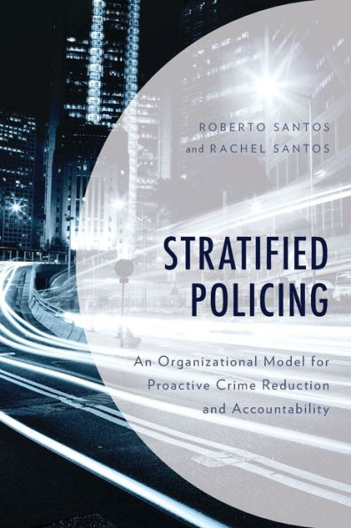 Stratified Policing: An Organizational Model for Proactive Crime Reduction and Accountability