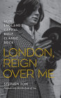 London, Reign Over Me: How England's Capital Built Classic Rock