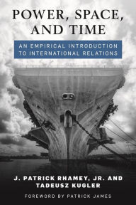 Title: Power, Space, and Time: An Empirical Introduction to International Relations, Author: J. Patrick Rhamey Jr.