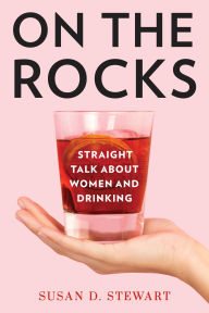 Free rapidshare ebooks downloads On the Rocks: Straight Talk about Women and Drinking by Susan D. Stewart, Susan D. Stewart (English literature)