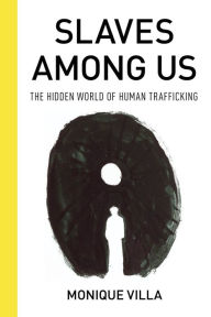 Title: Slaves among Us: The Hidden World of Human Trafficking, Author: Monique Villa