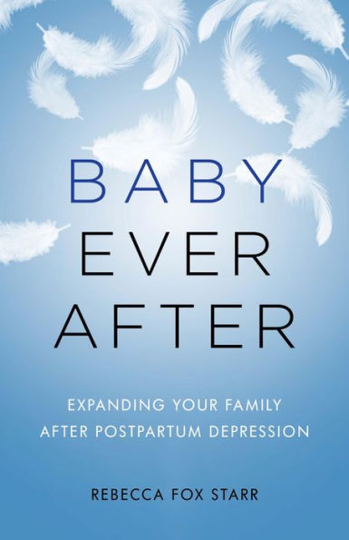 Baby Ever After: Expanding Your Family After Postpartum Depression