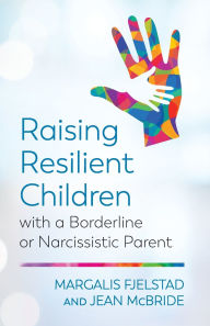 Raising Resilient Children with a Borderline or Narcissistic Parent