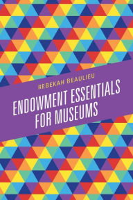 Download free epub books google Endowment Essentials for Museums by Rebekah Beaulieu