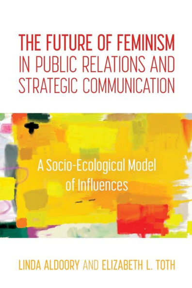 The Future of Feminism Public Relations and Strategic Communication: A Socio-Ecological Model Influences