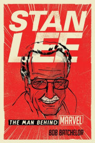 Title: Stan Lee: The Man behind Marvel, Author: Bob Batchelor