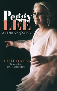 Title: Peggy Lee: A Century of Song, Author: Tish Oney