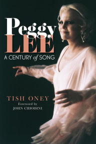 Title: Peggy Lee: A Century of Song, Author: Tish Oney