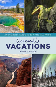 Title: Accessible Vacations: An Insider's Guide to 10 National Parks, Author: Simon J. Hayhoe