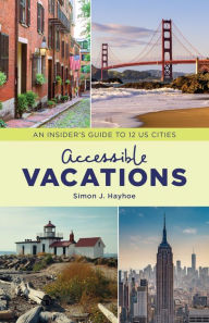 Title: Accessible Vacations: An Insider's Guide to 12 US Cities, Author: Simon J. Hayhoe