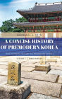 A Concise History of Premodern Korea: From Antiquity through the Nineteenth Century