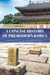 Free auido book download A Concise History of Premodern Korea: From Antiquity through the Nineteenth Century by Michael J. Seth PDF 9781538129012 (English literature)