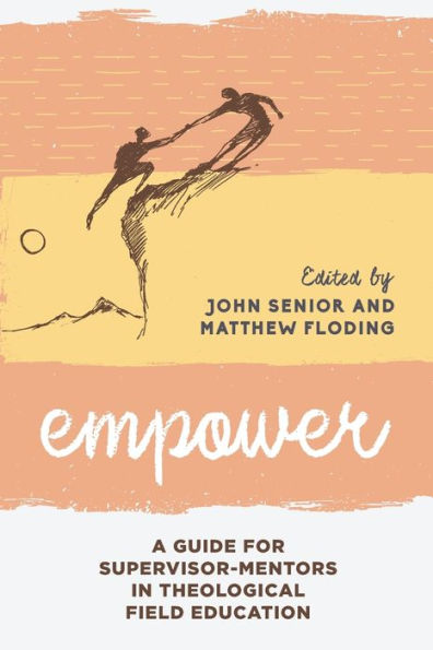 Empower: A Guide for Supervisor-Mentors Theological Field Education
