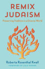 Remix Judaism: Preserving Tradition in a Diverse World