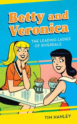 Betty and Veronica: The Leading Ladies of Riverdale