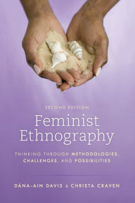 Title: Feminist Ethnography: Thinking through Methodologies, Challenges, and Possibilities, Author: Dána-Ain Davis