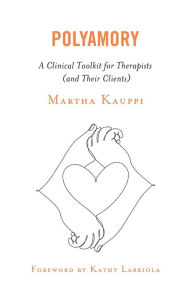 Title: Polyamory: A Clinical Toolkit for Therapists (and Their Clients), Author: Martha Kauppi author of Polyamory: A Clinical Toolkit for Therapists (and Their Clients)