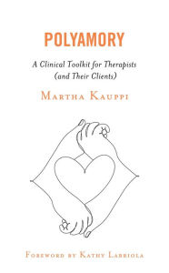 Title: Polyamory: A Clinical Toolkit for Therapists (and Their Clients), Author: Martha Kauppi author of Polyamory: A Clinical Toolkit for Therapists (and Their Clients)