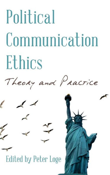 Political Communication Ethics: Theory and Practice