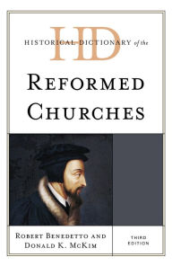 Title: Historical Dictionary of the Reformed Churches, Author: Robert Benedetto