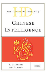 Title: Historical Dictionary of Chinese Intelligence, Author: I. C. Smith