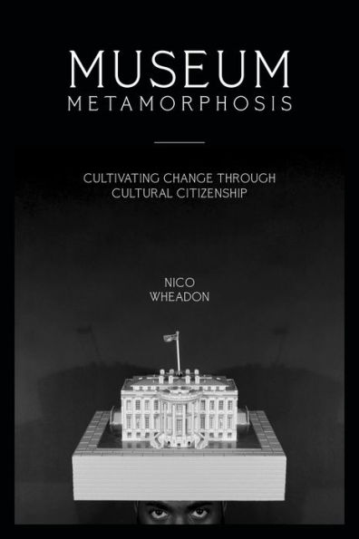 Museum Metamorphosis: Cultivating Change Through Cultural Citizenship