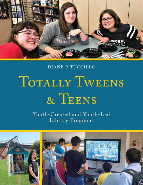 Totally Tweens and Teens: Youth-Created Youth-Led Library Programs
