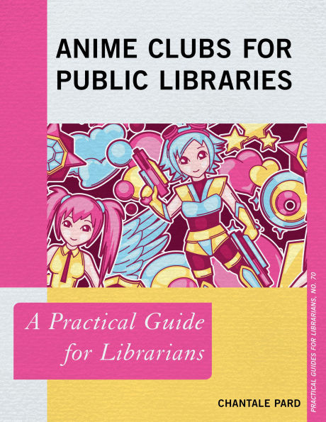 Anime Clubs for Public Libraries: A Practical Guide Librarians