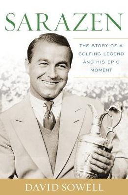 Sarazen: The Story of a Golfing Legend and His Epic Moment