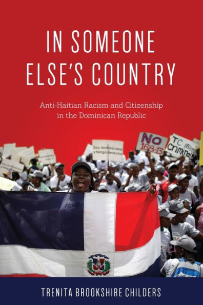 Someone Else's Country: Anti-Haitian Racism and Citizenship the Dominican Republic