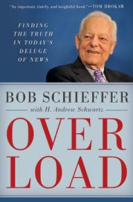 Title: Overload: Finding the Truth in Today's Deluge of News, Author: Bob Schieffer