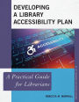 Developing a Library Accessibility Plan: A Practical Guide for Librarians