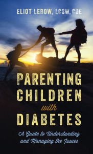 Title: Parenting Children with Diabetes: A Guide to Understanding and Managing the Issues, Author: Eliot LeBow