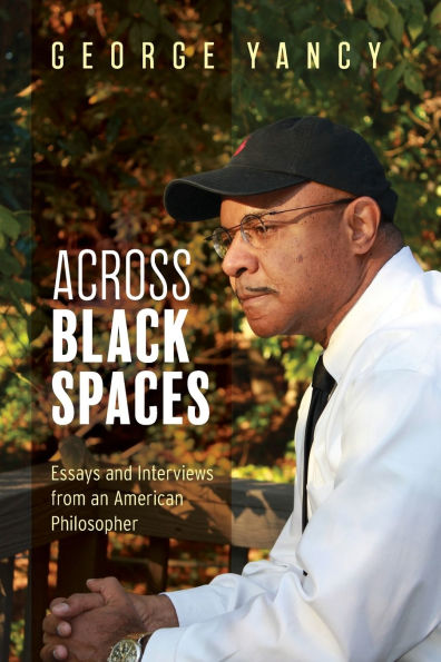 Across Black Spaces: Essays and Interviews from an American Philosopher