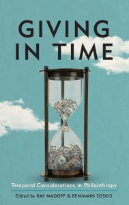 Title: Giving in Time: Temporal Considerations in Philanthropy, Author: Ray Madoff