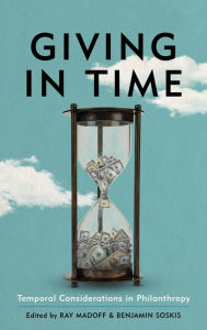 Title: Giving in Time: Temporal Considerations in Philanthropy, Author: Ray Madoff