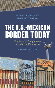 Title: The U.S.-Mexican Border Today: Conflict and Cooperation in Historical Perspective, Author: Paul Ganster