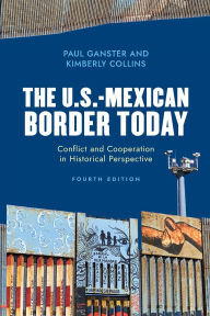 Title: The U.S.-Mexican Border Today: Conflict and Cooperation in Historical Perspective, Author: Paul Ganster