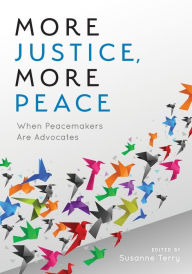 Free to download ebooks More Justice, More Peace: When Peacemakers Are Advocates English version by Susanne Terry 9781538132951 CHM PDF