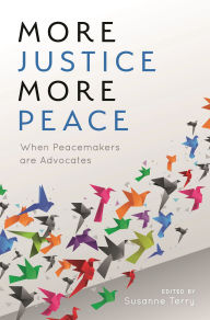 Title: More Justice, More Peace: When Peacemakers Are Advocates, Author: Susanne Terry