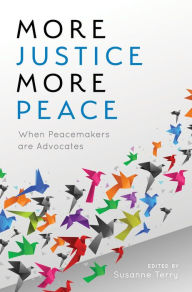 Title: More Justice, More Peace: When Peacemakers Are Advocates, Author: Susanne Terry