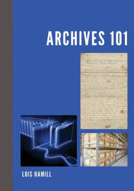 Title: Archives 101, Author: Lois Hamill