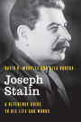 Joseph Stalin: A Reference Guide to His Life and Works