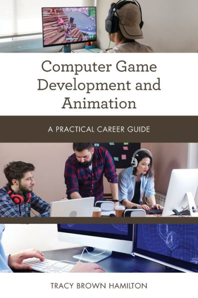 Computer Game Development and Animation: A Practical Career Guide