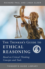 Title: The Thinker's Guide to Ethical Reasoning: Based on Critical Thinking Concepts & Tools, Author: Richard Paul