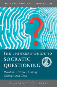 Title: The Thinker's Guide to Socratic Questioning, Author: Richard Paul