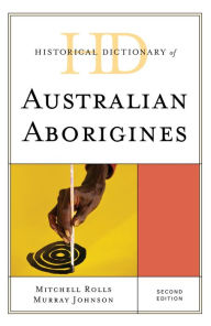 Title: Historical Dictionary of Australian Aborigines, Author: Mitchell Rolls