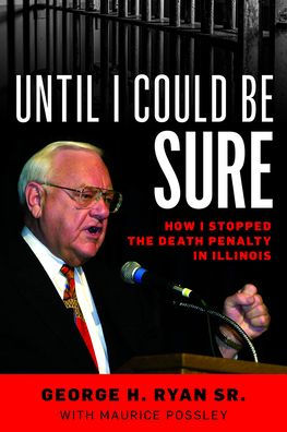 Until I Could Be Sure: How Stopped the Death Penalty Illinois