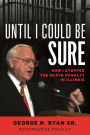 Until I Could Be Sure: How I Stopped the Death Penalty in Illinois